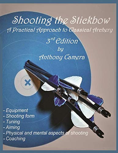 Shooting the Stickbow: A Practical Approach to Classical Archery, Third Edition von Virtualbookworm.com Publishing